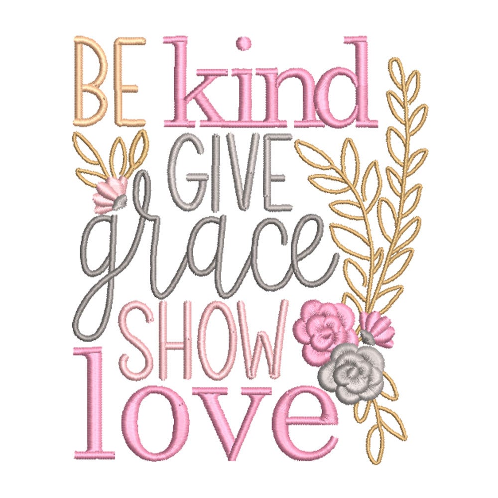 FREE Be Kind Give Grace Show Love Embroidery Design | Machine Embroidery Designs by JuJu