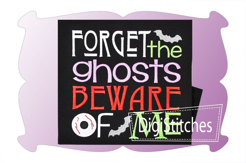 Forget The Ghosts Beware Of Me | Machine Embroidery Designs by JuJu
