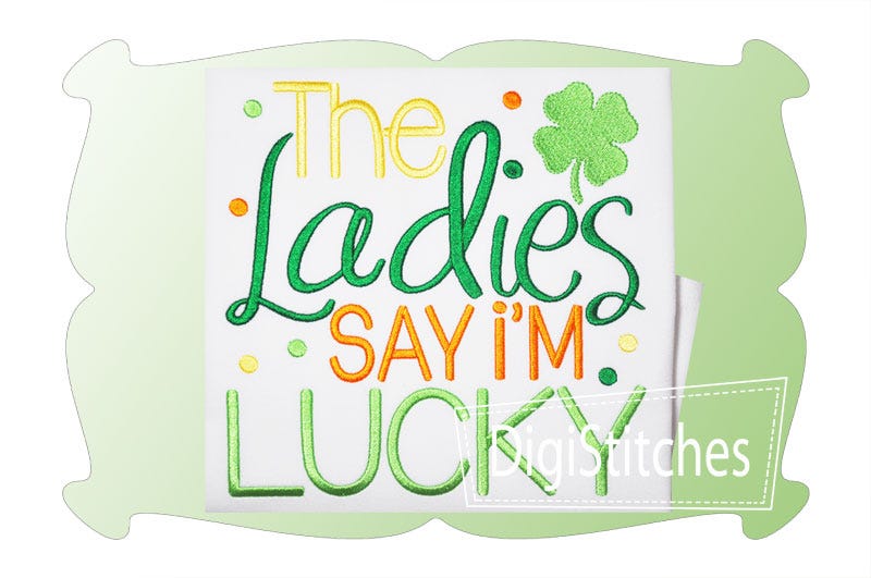 The Ladies Say I'm Lucky | Machine Embroidery Designs by JuJu