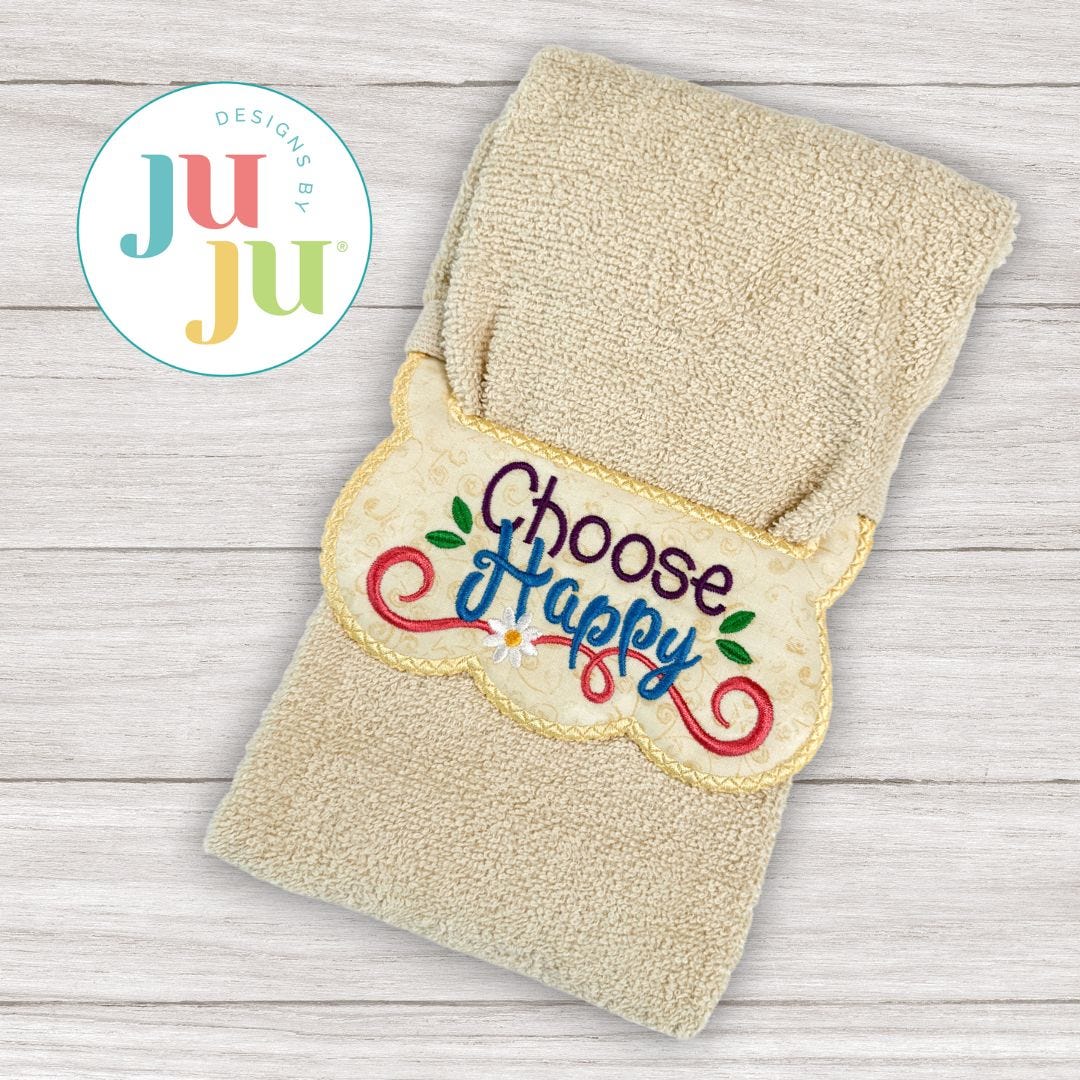 ITH Choose Happy Wrap Around Towel Topper | Machine Embroidery Designs by JuJu