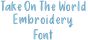 Take On The World Embroidery Font | Machine Embroidery Designs by JuJu