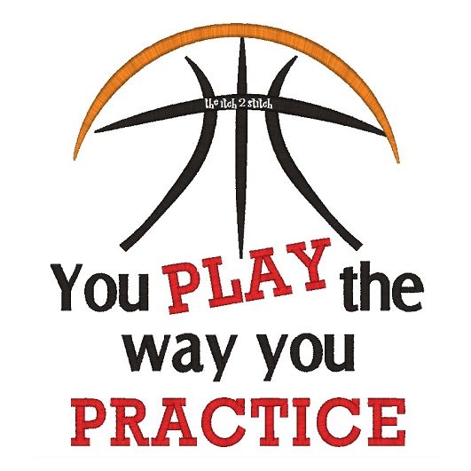 Basketball You Play The Way You Practice | Machine Embroidery Designs by JuJu