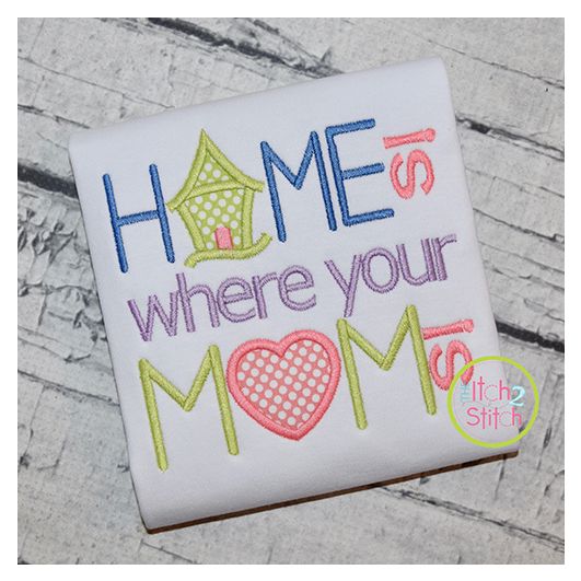 Home Is Where Your Mom Is Applique | Machine Embroidery Designs by JuJu