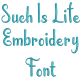 Such Is Life Embroidery Font | Machine Embroidery Designs by JuJu