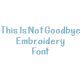 This Is Not Goodbye Embroidery Font | Machine Embroidery Designs by JuJu