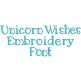 Unicorn Wishes Embroidery Font | Machine Embroidery Designs by JuJu