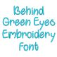 Behind Green Eyes Embroidery Font | Machine Embroidery Designs by JuJu