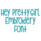 Hey Pretty Girl Embroidery Font Machine Embroidery Designs by JuJu
