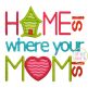Home Is Where Your Mom Is Applique | Machine Embroidery Designs by JuJu