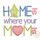 Home Is Where Your Mom Is Applique | Machine Embroidery Designs by JuJu