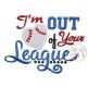 I'm Out of Your League Applique | Machine Embroidery Designs by JuJu