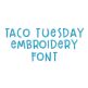 Taco Tuesday Embroidery Font | Machine Embroidery Designs by JuJu