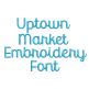 Uptown Market Embroidery Font | Machine Embroidery Designs by JuJu
