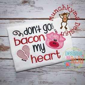 Don't Go Bacon My Heart | Machine Embroidery Designs by JuJu