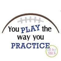 Football You Play The Way You Practice Embroidery | Machine Embroidery Designs by JuJu