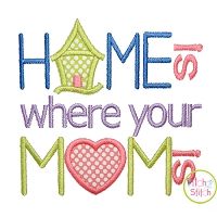 Home Is Where Your Mom Is Applique | Machine Embroidery Designs by JuJu