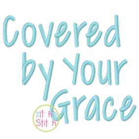 Itch 2 Stitch Covered By Your Grace Font Digital Embroidery Machine Designs by JuJu