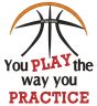 Basketball You Play The Way You Practice | Machine Embroidery Designs by JuJu