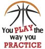 Basketball You Play The Way You Practice | Machine Embroidery Designs by JuJu