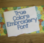 True Colors Embroidery Font Machine Embroidery Designs by JuJu