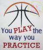 Basketball You Play The Way You Practice | Machine Embroidery Designs by JuJu