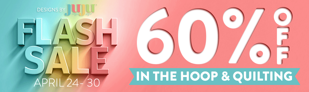 FLASH SALE April 24-30 60% OFF IN THE HOOP & QUILTING