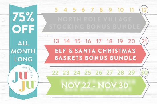 November 13 through November 21; Elf & Santa Chrsitmas Baskets Bonus Bundle. 75% Off The Entire Site All Month Long!