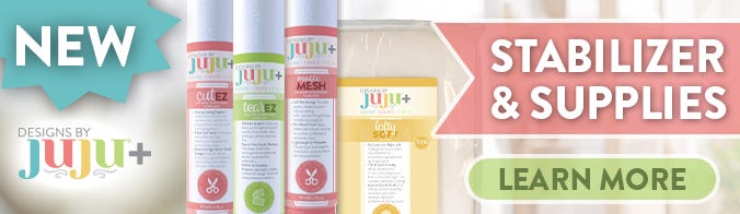 NEW. Designs by JuJu+. Stabilizer & Supplies. Learn More
