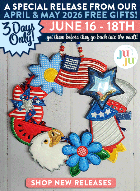 A Special Release From Our April & May 2026 Free Gifts. 3 Days Only! June 16th - 18th. Get them beofre they go back into the vault. ITH Patriotic Wreath, America's 250th,  ITH Patriotic Eagle Wall Hanging