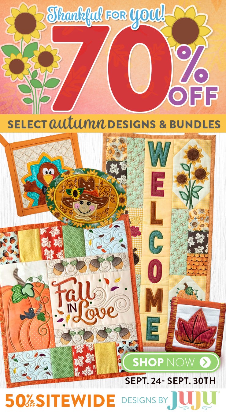 Sets, Singles, & Alphabets: 6 for $12, 10 for $15 or 16 for $20. 60% Off Bundles, In The Hoop and Quilting Designs. September 8 - September 23