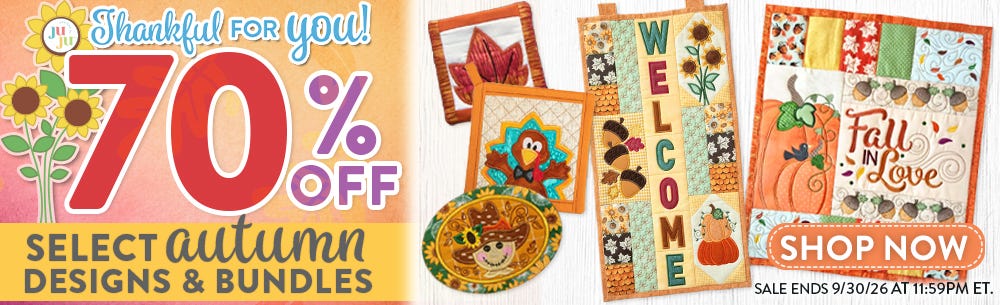 Sets, Singles, & Alphabets: 6 for $12, 10 for $15 or 16 for $20. 60% Off Bundles, In The Hoop and Quilting Designs. September 8 - September 23