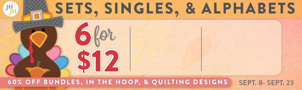 Sets, Singles, & Alphabets: 6 for $12, 10 for $15 or 16 for $20. 60% Off Bundles, In The Hoop and Quilting Designs. September 8 - September 23