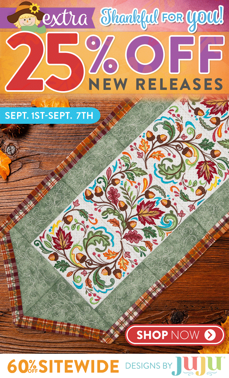 Thankful for you! Extra 25% off New Releases. Sept. 1st thru Sept. 7th. 60% off Site Wide. Designs by JuJu