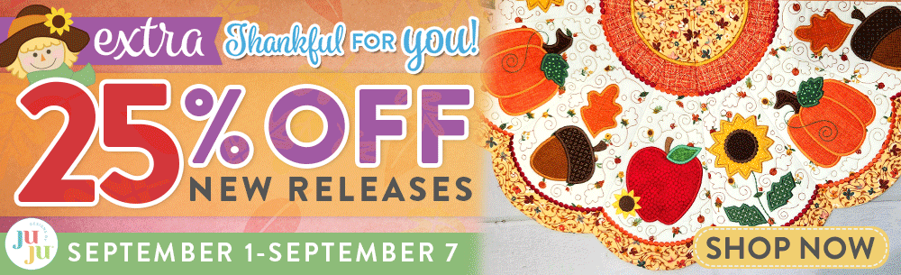 Thankful for you! Extra 25% off New Releases. Sept. 1st thru Sept. 7th. 60% off Site Wide. Designs by JuJu