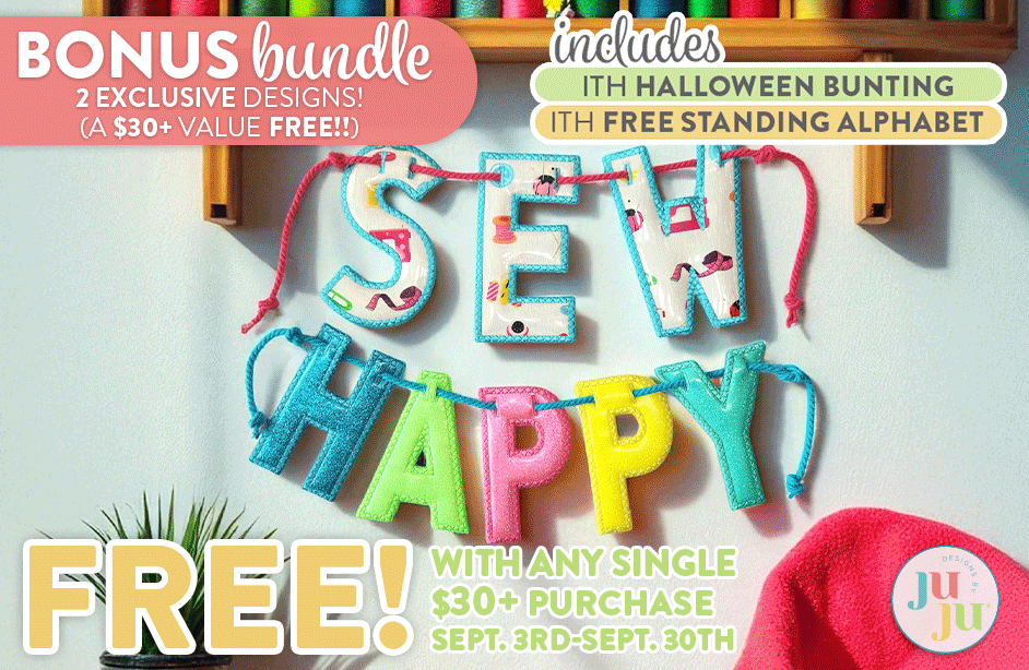 Bonus Bundle: 2 Exclusive Designs (A $30 Value, FREE!). Includes ITH Halloween Bunting, ITH Free Standing Alphabet FREE! With any Single $30+ Purchase Sept. 3rd - Sept. 30th