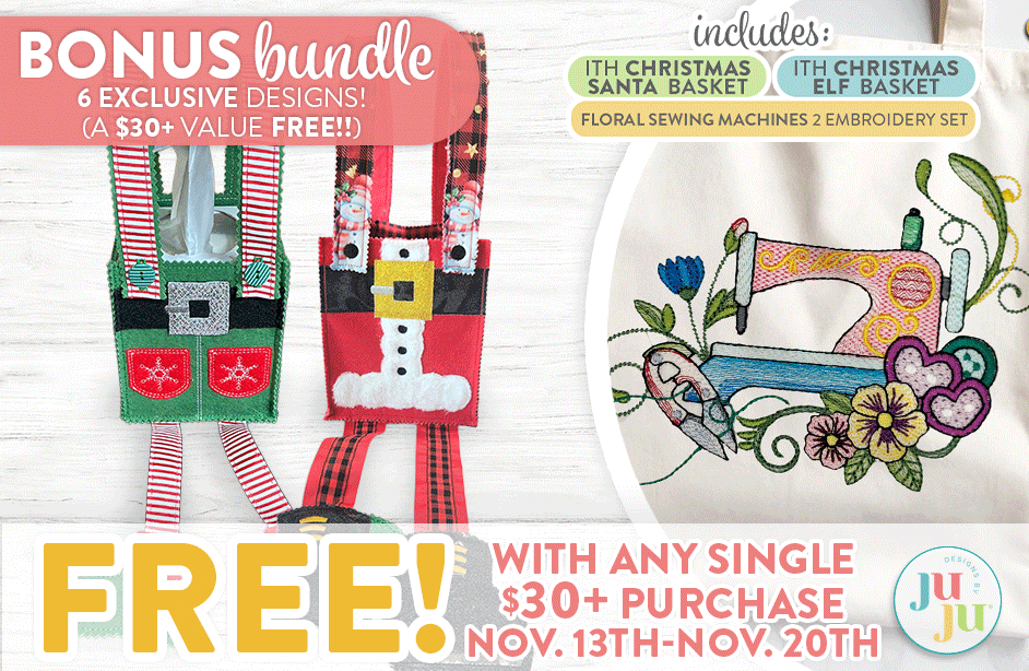 Bonus Bundle. 7 Exclusive Designs! (A $30+ Value Free!!) Includes: ITH Christmas Santa Basket, ITH Christmas Elf Basket, Floral Sewing Machines 2 Embroidery Set. FREE! With Any Single $30+ Purchase. Nov 13th - Nov 20th