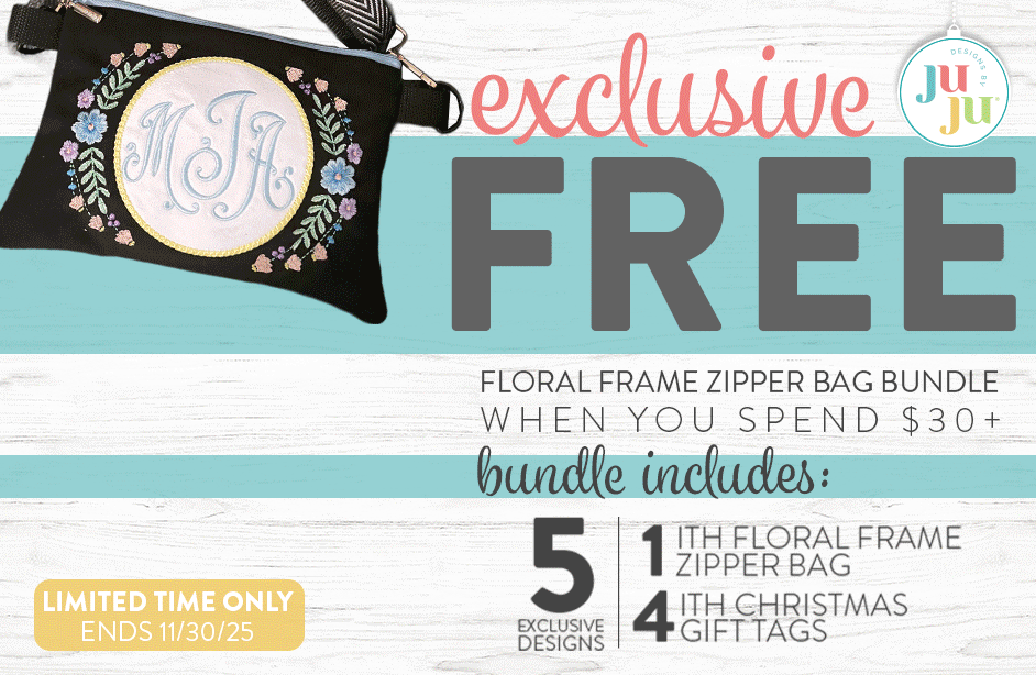 Exclusive. FREE Floral Frame Zipper Bag Bundle When You Spend $30+. Bundle Includes 5 Exclusive Designs. 1 ITH Floral Frame Zipper Bag. 4 ITH Christmas Gift Tags. Limited Time Only. Ends 11/30/25