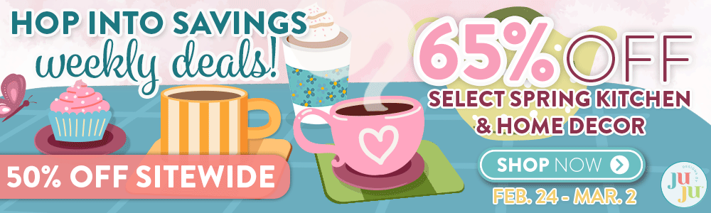 Hop Into Savings Weekly Deals! 65% Off Select Spring Kitchen & Home Decor Designs. Shop Now. Feb 24th - March 2nd. 50% Off Site Wide